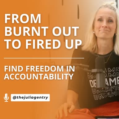 What’s Accountability Got to Do with It? – How to Stay on Track When Motivation Runs Out || Free to Dream Podcast || The Julia Gentry