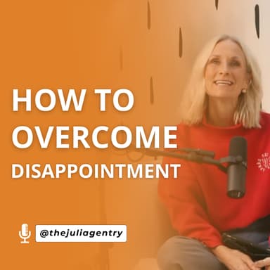 How to Overcome Disappointment & Chase Your Dreams Whole - Heartedly